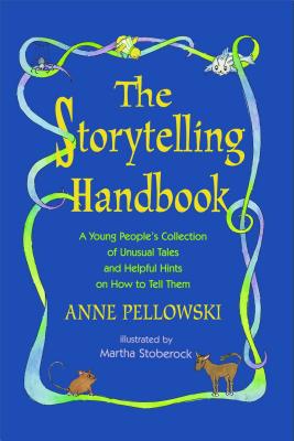 Storytelling Handbook: A Young People's Collection of Unusual Tales and Helpful Hints on How to Tell Them (Pellowski Anne)(Paperback)