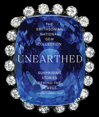 The Smithsonian National Gem Collection--Unearthed: Surprising Stories Behind the Jewels (Post Jeffrey Edward)(Paperback)