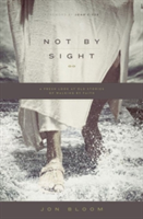 Not by Sight: A Fresh Look at Old Stories of Walking by Faith (Bloom Jon)(Paperback)