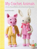 My Crochet Animals: Crochet 12 Furry Animal Friends Plus 35 Stylish Clothes and Accessories (Kessedjian Isabelle)(Paperback)