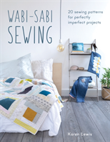 Wabi-Sabi Sewing: 20 Sewing Patterns for Perfectly Imperfect Projects (Lewis Karen)(Paperback)