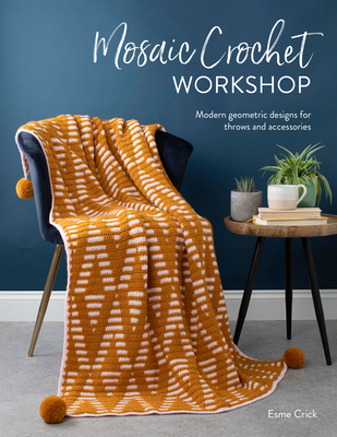 Mosaic Crochet Workshop: Modern Geometric Designs for Throws and Accessories (Crick Esme)(Paperback)