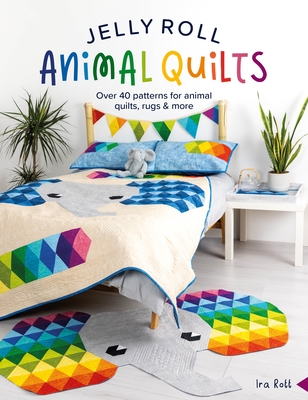 Jelly Roll Animal Quilts: Over 40 Patterns for Animal Quilts, Rugs and More (Rott Ira)(Paperback)