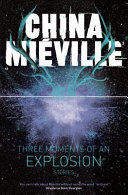 Three Moments of an Explosion: Stories (Mieville China)(Paperback / softback)