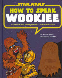 How to Speak Wookiee: A Manual for Inter-Galactic Communication (Smith Wu Kee)(Pevná vazba)