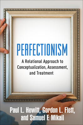 Perfectionism: A Relational Approach to Conceptualization, Assessment, and Treatment (Hewitt Paul L.)(Pevná vazba)