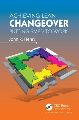 Achieving Lean Changeover: Putting Smed to Work (Henry John R.)(Paperback)