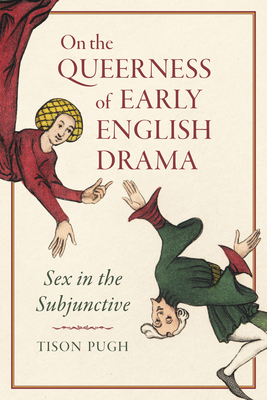 On the Queerness of Early English Drama: Sex in the Subjunctive (Pugh Tison)(Pevná vazba)