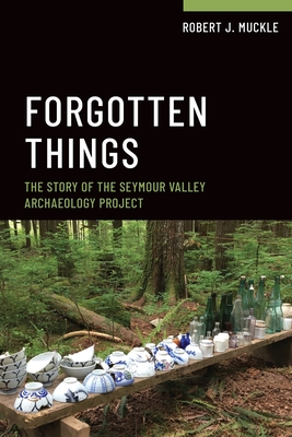 Forgotten Things: The Story of the Seymour Valley Archaeology Project (Muckle Robert J.)(Paperback)
