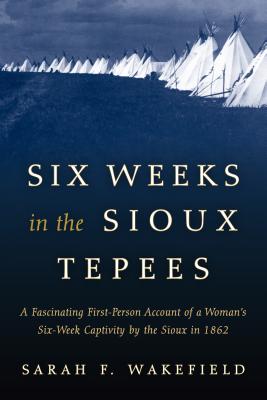 Six Weeks in the Sioux Tepees (Wakefield Sarah F.)(Paperback)
