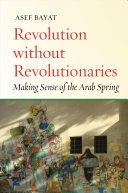 Revolution Without Revolutionaries: Making Sense of the Arab Spring (Bayat Asef)(Paperback)