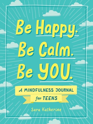 Be Happy. Be Calm. Be You. (Katherine Sara)