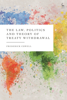 The Law, Politics and Theory of Treaty Withdrawal (Cowell Frederick)(Pevná vazba)