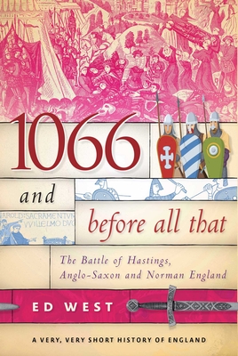 1066 and Before All That: The Battle of Hastings, Anglo-Saxon and Norman England (West Ed)(Paperback)