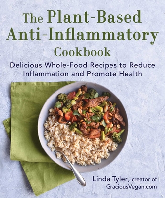 The Plant-Based Anti-Inflammatory Cookbook: Delicious Whole-Food Recipes to Reduce Inflammation and Promote Health (Tyler Linda)(Pevná vazba)
