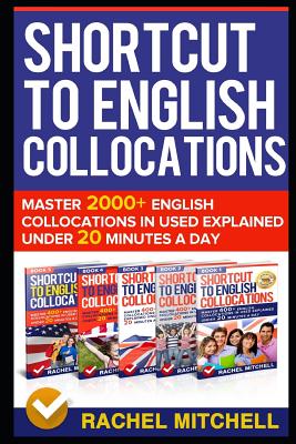 Shortcut to English Collocations: Master 2000+ English Collocations in Used Explained Under 20 Minutes a Day (Mitchell Rachel)(Paperback)