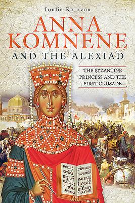 Anna Komnene and the Alexiad: The Byzantine Princess and the First Crusade (Kolovou Loulia)(Pevná vazba)