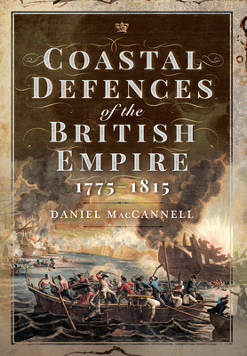 Coastal Defences of the British Empire in the Revolutionary & Napoleonic Eras (MacCannell Daniel S.)(Pevná vazba)