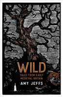 Wild - Tales from Early Medieval Britain (Jeffs Amy)(Pevná vazba)