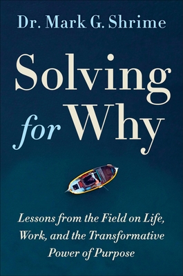 Solving for Why: A Surgeon\'s Journey to Discover the Transformative Power of Purpose (Shrime Mark)(Pevná vazba)