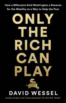 Only the Rich Can Play: How Washington Works in the New Gilded Age (Wessel David)(Pevná vazba)