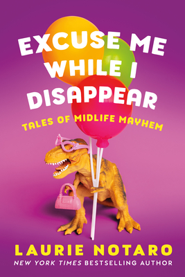 Excuse Me While I Disappear: Tales of Midlife Mayhem (Notaro Laurie)(Pevná vazba)
