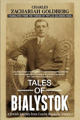Tales of Bialystok: A Jewish Journey from Czarist Russia to America (Goldberg Charles Zachariah)(Paperback)