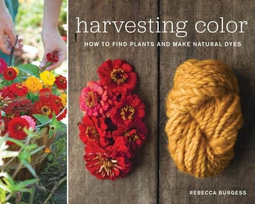 Harvesting Color: How to Find Plants and Make Natural Dyes (Burgess Rebecca)(Paperback)