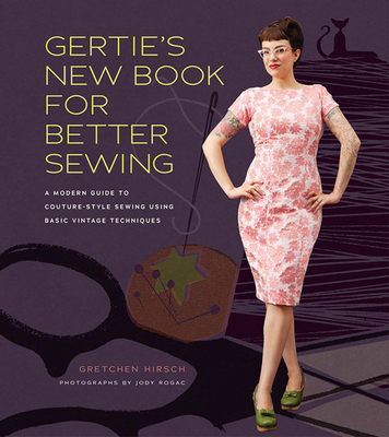Gertie's New Book for Better Sewing - A Modern Guide to Couture-style Sewing Using Basic Vintage Techniques (Hirsch Gretchen)(Pevná vazba)