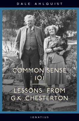 Common Sense 101: Lessons from Chesterton (Ahlquist Dale)(Paperback)