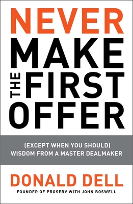 Never Make the First Offer: (Except When You Should) Wisdom from a Master Dealmaker (Dell Donald)(Paperback)