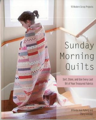 Sunday Morning Quilts: 16 Modern Scrap Projects - Sort, Store, and Use Every Last Bit of Your Treasured Fabrics (Nyberg Amanda Jean)(Paperback)