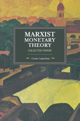 Marxist Monetary Theory: Collected Papers (Lapavitsas Costas)(Paperback)