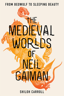 The Medieval Worlds of Neil Gaiman: From Beowulf to Sleeping Beauty (Carroll Shiloh)(Paperback)