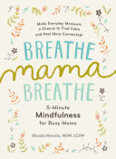 Breathe, Mama, Breathe: 5-Minute Mindfulness for Busy Moms (Moralis Shonda)(Paperback)