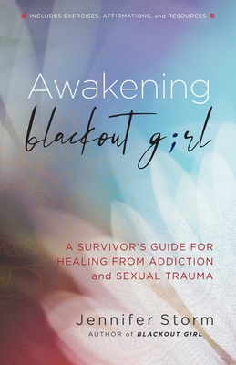 Awakening Blackout Girl: A Survivor\'s Guide for Healing from Addiction and Sexual Trauma (Storm Jennifer)(Paperback)