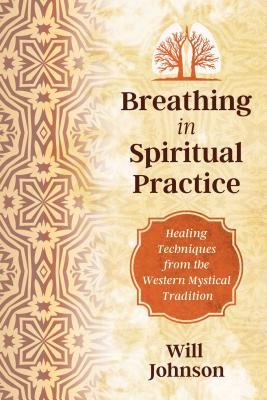Breathing as Spiritual Practice: Experiencing the Presence of God (Johnson Will)(Paperback)