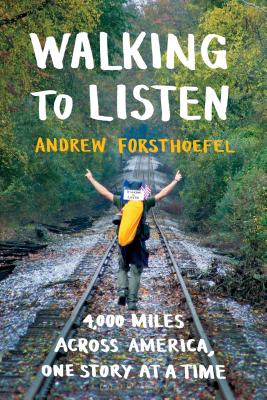 Walking to Listen: 4,000 Miles Across America, One Story at a Time (Forsthoefel Andrew)(Paperback)