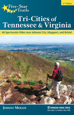 Five-Star Trails: Tri-Cities of Tennessee & Virginia: 40 Spectacular Hikes Near Johnson City, Kingsport, and Bristol (Molloy Johnny)(Paperback)