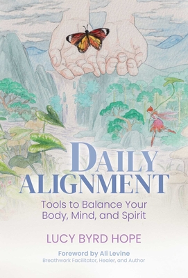 Daily Alignment: Tools to Balance Your Body, Mind, and Spirit (Byrd Hope Lucy)(Paperback)
