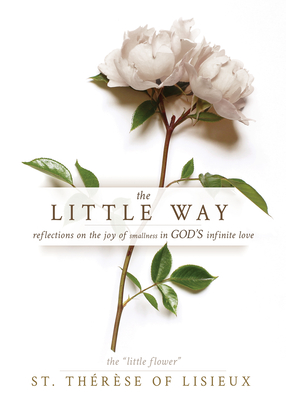 The Little Way: Reflections on the Joy of Smallness in God\'s Infinite Love (Lisieux Thrse Of)(Paperback)