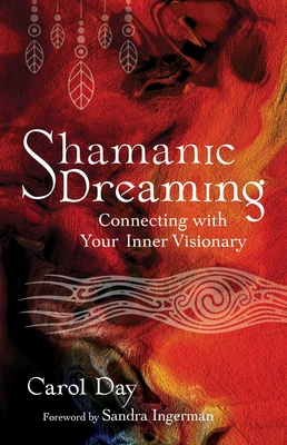 Shamanic Dreaming: Connecting with Your Inner Visionary (Day Carol)(Paperback)