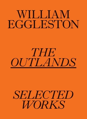 William Eggleston: The Outlands: Selected Works (Eggleston William)(Paperback)