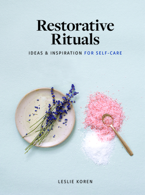 Restorative Rituals: Ideas and Inspiration for Self-Care (Koren Leslie)(Pevná vazba)