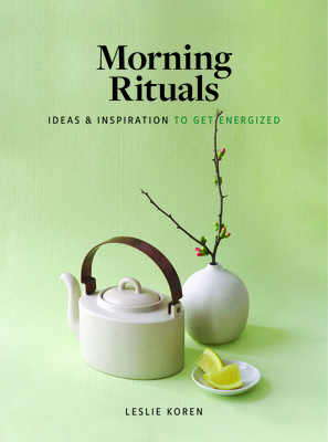 Morning Rituals: Ideas and Inspiration to Get Energized (Koren Leslie)(Pevná vazba)