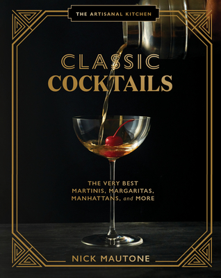 The Artisanal Kitchen: Classic Cocktails: The Very Best Martinis, Margaritas, Manhattans, and More (Mautone Nick)(Pevná vazba)