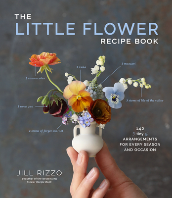 The Little Flower Recipe Book: 148 Tiny Arrangements for Every Season and Occasion (Rizzo Jill)(Pevná vazba)