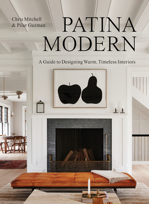 Patina Modern: A Guide to Designing Warm, Timeless Interiors (Mitchell Chris)(Pevná vazba)
