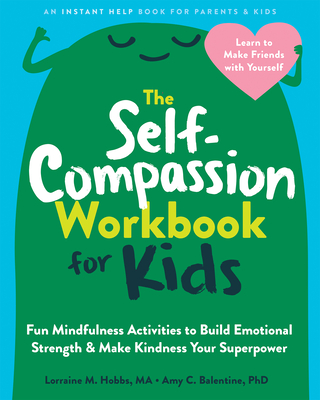 The Self-Compassion Workbook for Kids: Fun Mindfulness Activities to Build Emotional Strength and Make Kindness Your Superpower (Hobbs Lorraine M.)(Paperback)