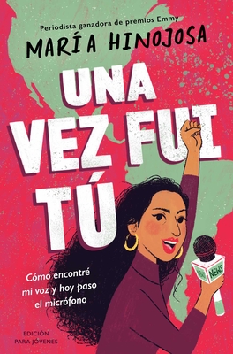 Una Vez Fui T -- Edicin Para Jvenes (Once I Was You -- Adapted for Young Readers): Cmo Encontr Mi Voz Y Hoy Paso El Micrfono (Hinojosa Maria)(Pevná vazba)